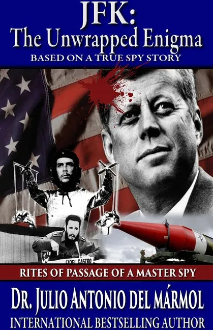 JFK The Unwrapped Enigma: Rites of Passage of a Master Spy - Paperback