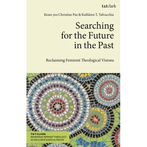 Searching for the Future in the Past: Reclaiming Feminist Theological Visions - Hardcover