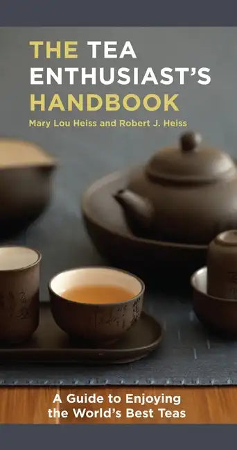 The Tea Enthusiast's Handbook: A Guide to the World's Best Teas - Paperback