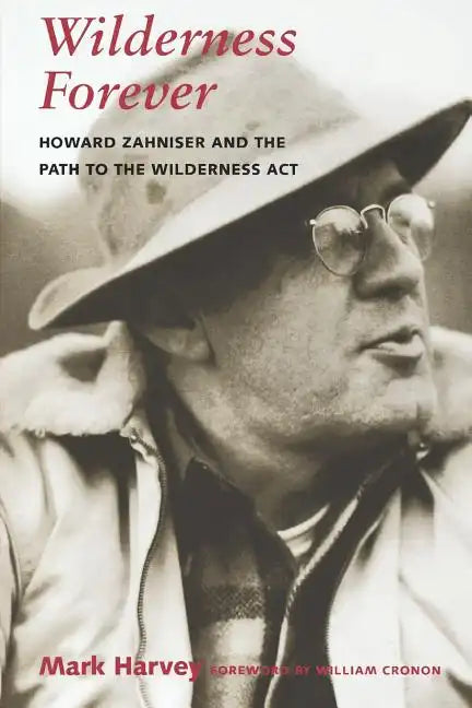 Wilderness Forever: Howard Zahniser and the Path to the Wilderness Act - Paperback