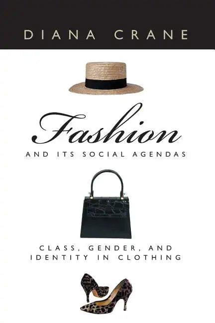Fashion and Its Social Agendas: Class, Gender, and Identity in Clothing - Paperback
