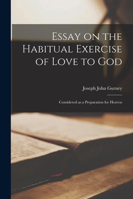 Essay on the Habitual Exercise of Love to God [microform]: Considered as a Preparation for Heaven - Paperback