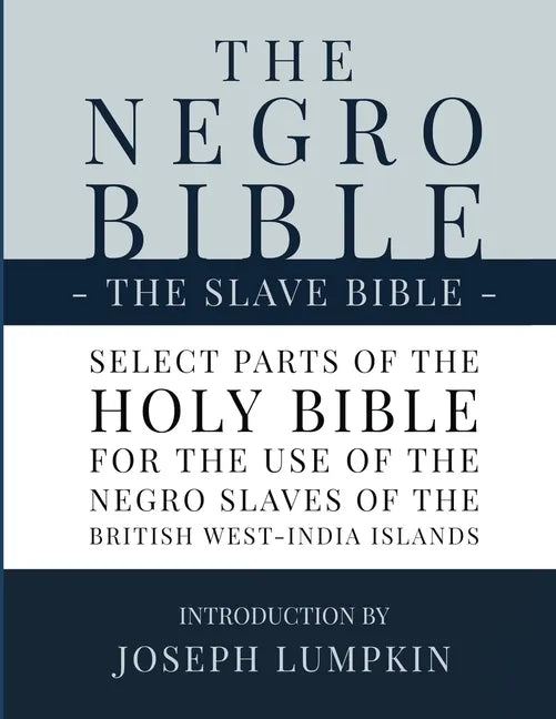 The Negro Bible - The Slave Bible: Select Parts of the Holy Bible, Selected for the use of the Negro Slaves, in the British West-India Islands - Paperback