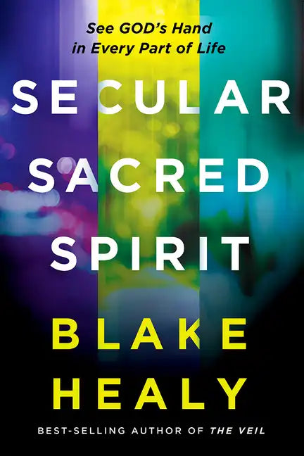 Secular, Sacred, Spirit: See God's Hand in Every Part of Life - Paperback