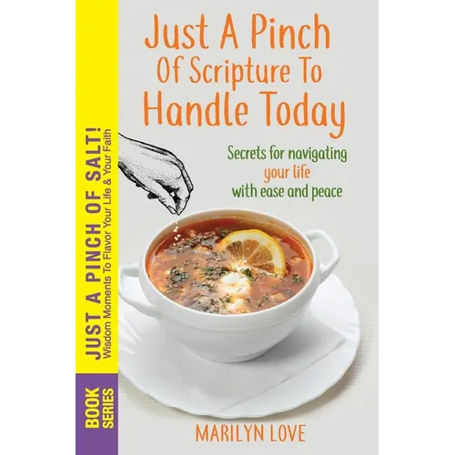 JUST A PINCH of Scripture to Handle TODAY: Secrets for Navigating Your Life With Ease and Peace - Paperback