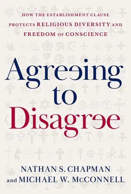 Agreeing to Disagree: How the Establishment Clause Protects Religious Diversity and Freedom of Conscience - Hardcover
