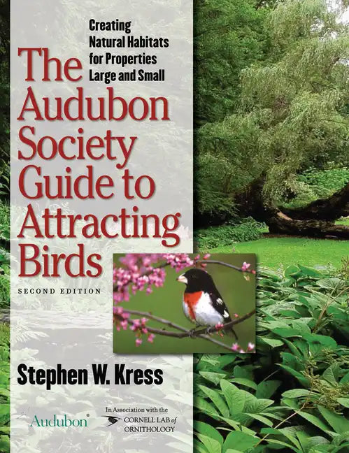 The Audubon Society Guide to Attracting Birds: Creating Natural Habitats for Properties Large and Small - Paperback
