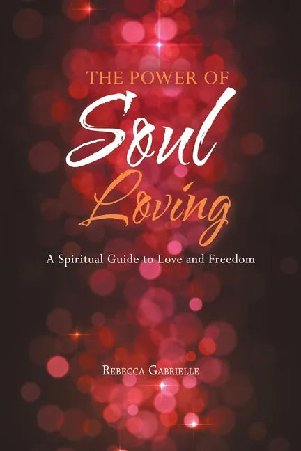 The Power of Soul Loving: A Spiritual Guide to Love and Freedom - Paperback