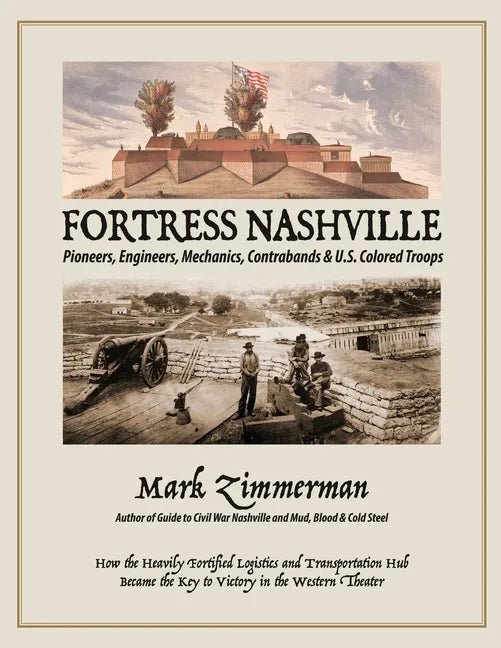 Fortress Nashville: Pioneers, Engineers, Mechanics, Contrabands & U.S. Colored Troops - Paperback