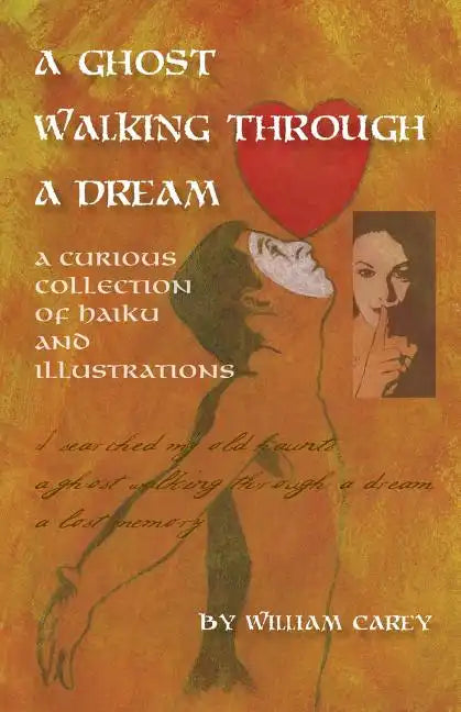 A Ghost Walking Through a Dream: A Curious Collection of Haiku and Illustrations - Paperback