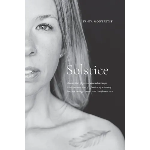 Solstice: A collection of poems, created through introspection, and a reflection of a healing journey through cancer and transformation - Paperback