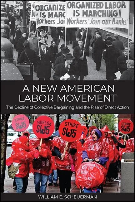 A New American Labor Movement: The Decline of Collective Bargaining and the Rise of Direct Action - Paperback