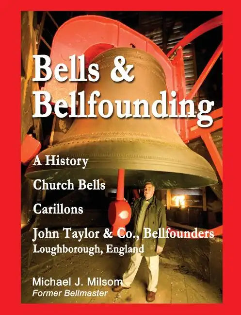 Bells & Bellfounding: A History, Church Bells, Carillons, John Taylor & Co., Bellfounders, Loughborough, England - Paperback