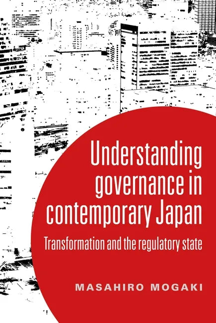 Understanding Governance in Contemporary Japan: Transformation and the Regulatory State - Paperback