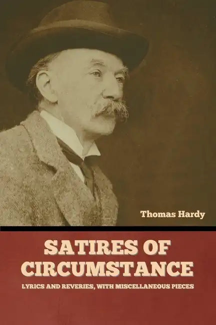 Satires of Circumstance, Lyrics and Reveries, with Miscellaneous Pieces - Paperback