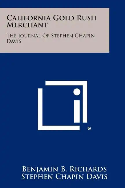 California Gold Rush Merchant: The Journal Of Stephen Chapin Davis - Paperback