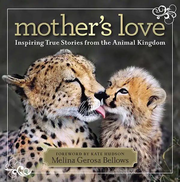 Mother's Love: Inspiring True Stories from the Animal Kingdom - Hardcover