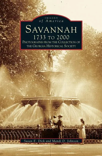 Savannah, 1733 to 2000: Photographs from the Collection of the Georgia Historical Society - Hardcover