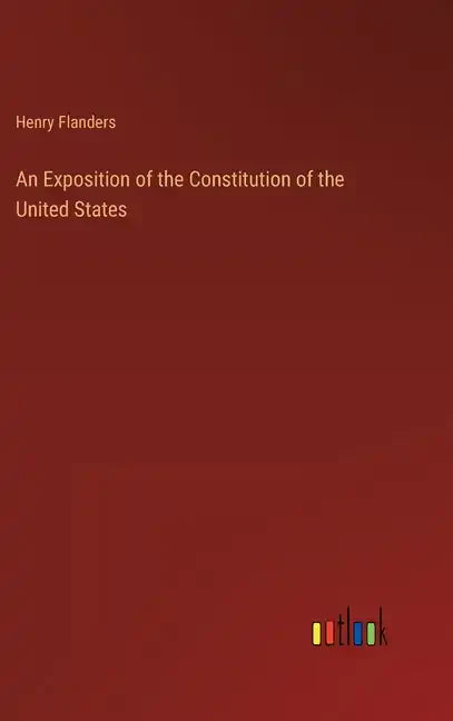 An Exposition of the Constitution of the United States - Hardcover