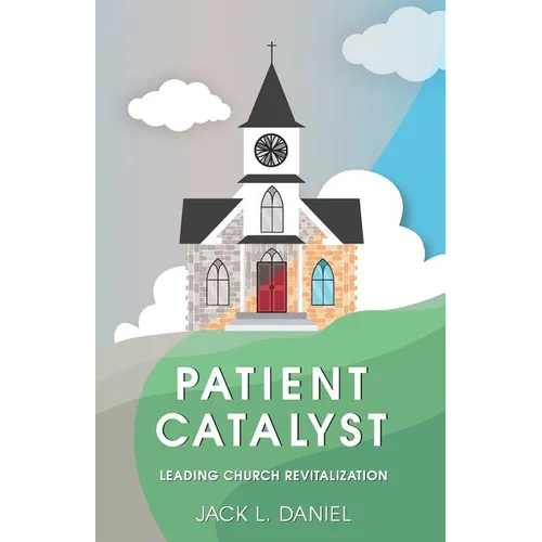 Patient Catalyst: Leading Church Revitalization - Paperback