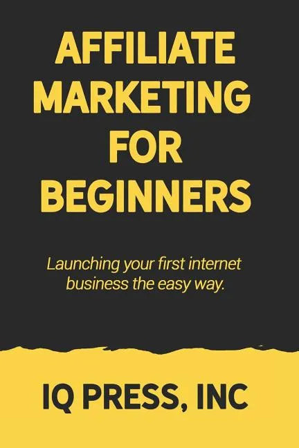 Affiliate Marketing for Beginners: Launching your first internet business the easy way - Paperback