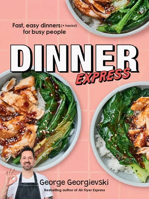 Dinner Express: Fast, Easy Dinners (+ Hacks!) for Busy People - Paperback