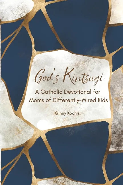 God's Kintsugi: A Catholic Devotional for Moms of Differently-Wired Kids - Paperback