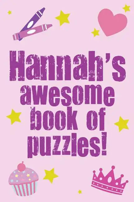 Hannah's Awesome Book Of Puzzles!: Children's puzzle book containing 20 unique personalised name puzzles as well as a mix of 80 other fun puzzles. - Paperback