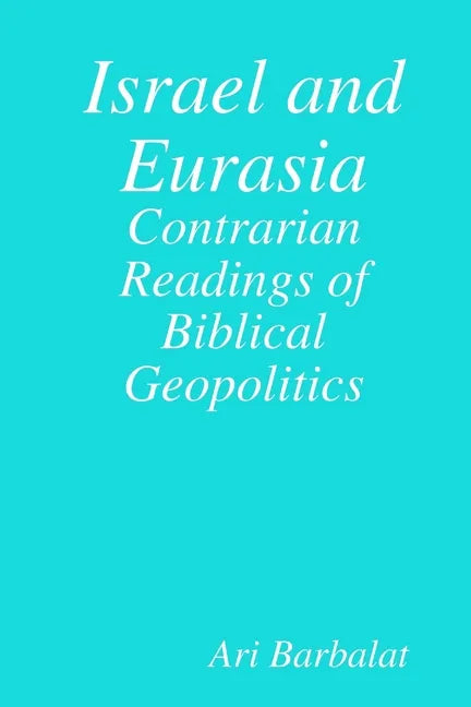 Israel and Eurasia: Contrarian Readings of Biblical Geopolitics - Paperback