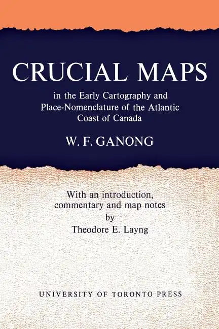 Crucial Maps in the Early Cartography and Place-Nomenclature of the Atlantic Coast of Canada - Paperback