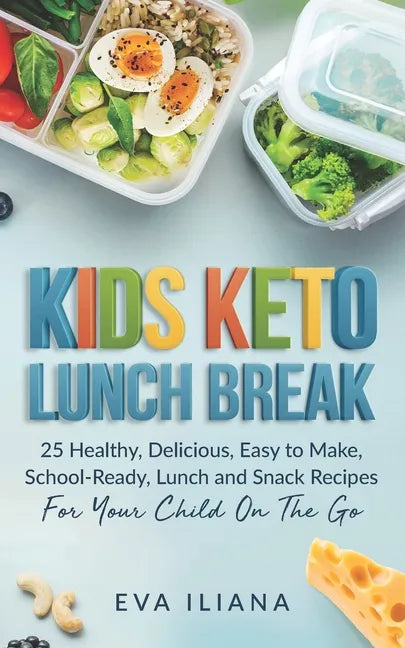 Keto Kids Lunch Break: 25 Healthy, Delicious, Easy To Make, Schoolready Lunch And Snack Recipes For Your Child On The Go - Paperback