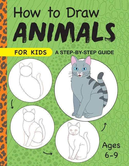 How to Draw Animals for Kids: A Step by Step Guide -- Ages 6-9 - Paperback