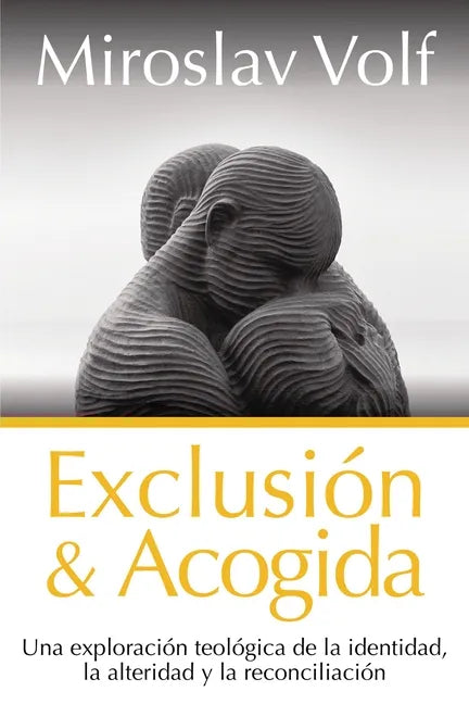 Exclusión Y Acogida: Una Exploración Teológica de la Identidad, La Alteridad Y La Reconciliación - Paperback