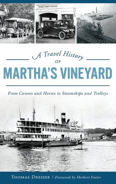 A Travel History of Martha's Vineyard: From Canoes and Horses to Steamships and Trolleys - Hardcover