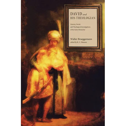 David and His Theologian: Literary, Social, and Theological Investigations of the Early Monarchy - Paperback