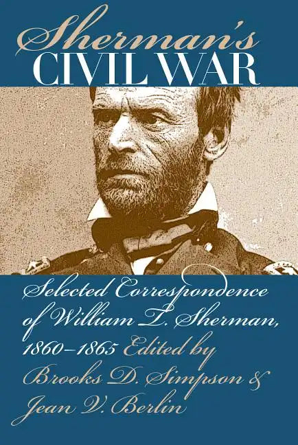Sherman's Civil War: Selected Correspondence of William T. Sherman, 1860-1865 - Paperback