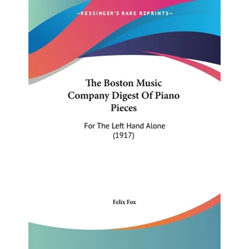The Boston Music Company Digest Of Piano Pieces: For The Left Hand Alone (1917) - Paperback