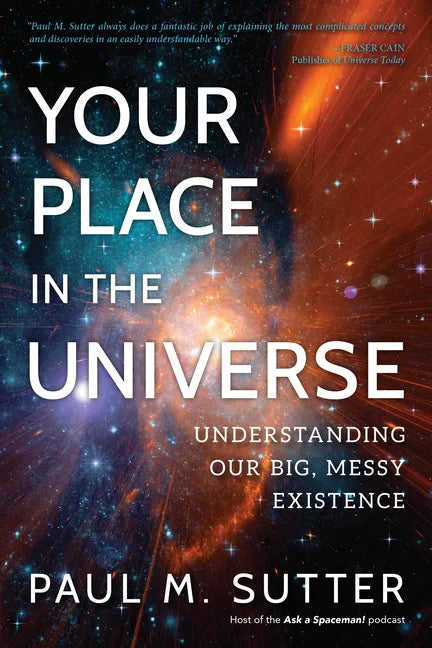 Your Place in the Universe: Understanding Our Big, Messy Existence - Paperback