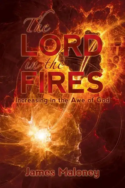 The Lord in the Fires: Increasing in the Awe of God - Paperback
