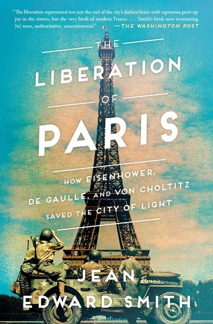 The Liberation of Paris: How Eisenhower, de Gaulle, and Von Choltitz Saved the City of Light - Paperback