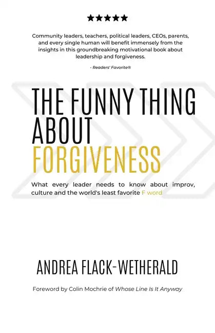 The Funny Thing About Forgiveness: What every leader needs to know about improv, culture, and the world's least favorite f word - Paperback