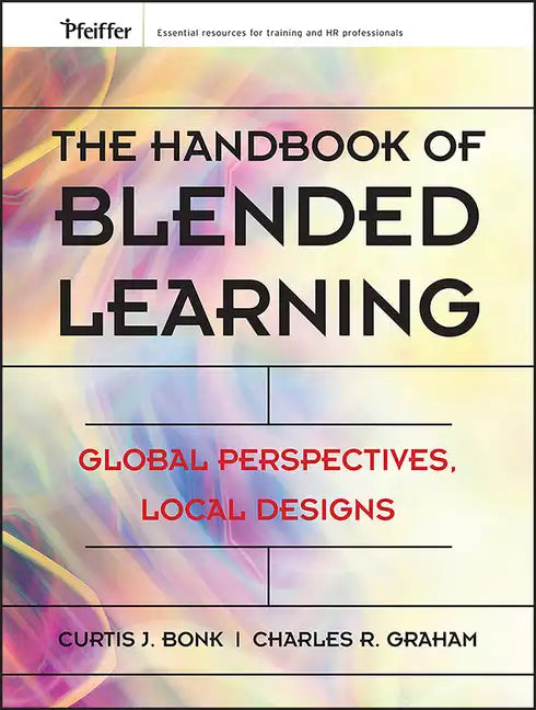 The Handbook of Blended Learning: Global Perspectives, Local Designs - Hardcover