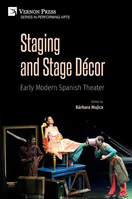 Staging and Stage Décor: Early Modern Spanish Theater - Paperback