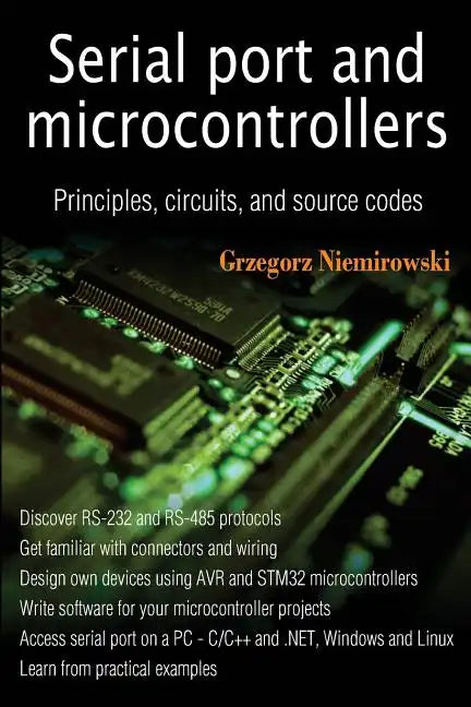 Serial port and microcontrollers: Principles, circuits, and source codes - Paperback