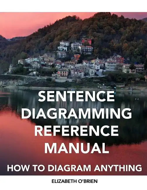 Sentence Diagramming Reference Manual: How To Diagram Anything - Paperback