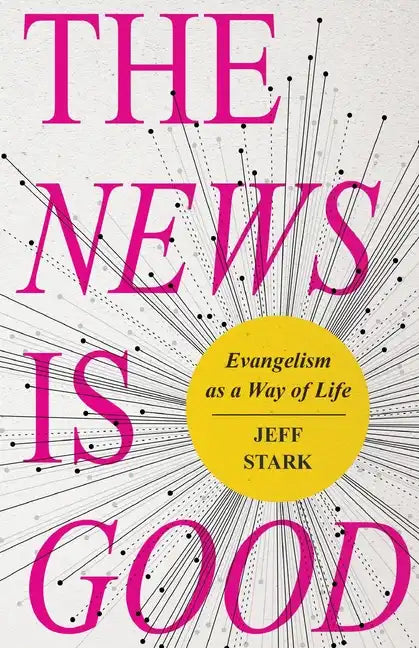 The News Is Good: Evangelism as a Way of Life - Paperback