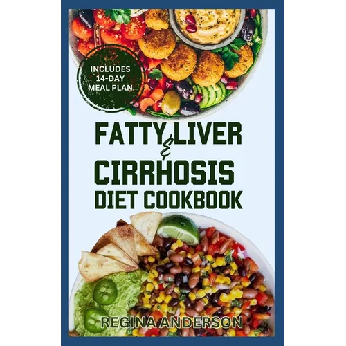 Fatty Liver and Cirrhosis Diet Cookbook: Low Fat Healing Recipes and Meal Plan for Liver Cirrhosis Reversal & Immune System Support - Paperback