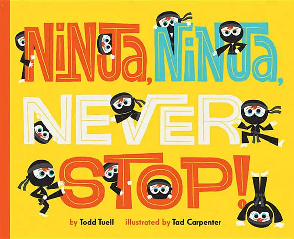 Ninja, Ninja, Never Stop! - Hardcover