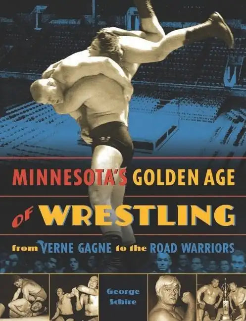 Minnesota's Golden Age of Wrestling: From Verne Gagne to the Road Warriors - Paperback