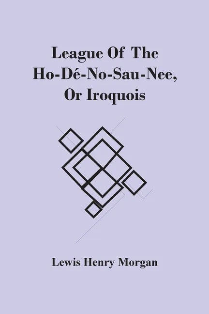 League Of The Ho-Dé-No-Sau-Nee, Or Iroquois - Paperback